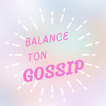 Balance ton Gossip 