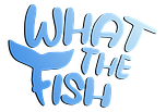 What The Fish