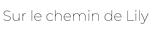 Sur Le Chemin de Lily